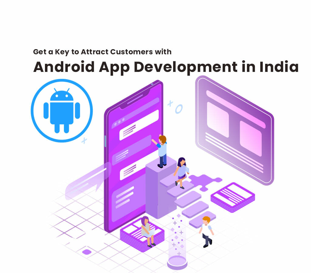 Get a Key to Attract Customers with Android App Development in India
