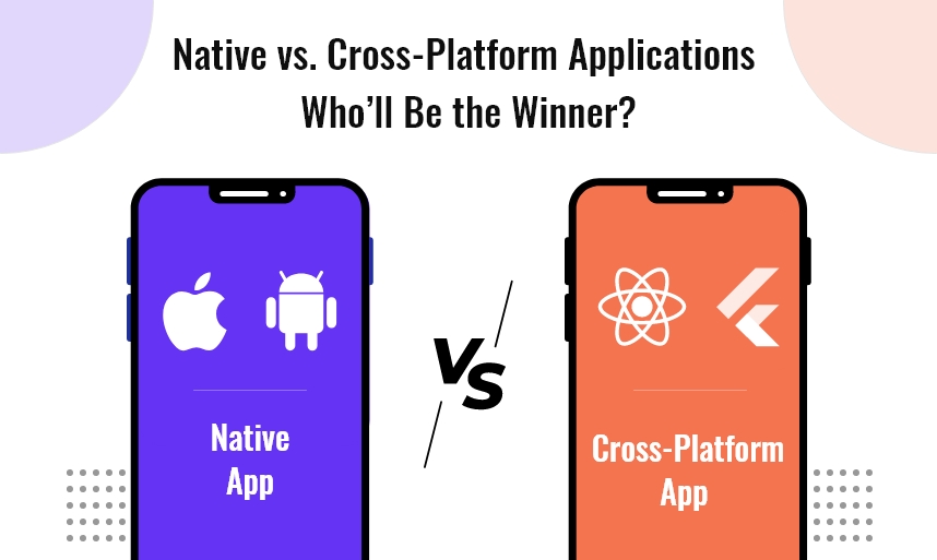 Native vs. Cross Platform Mobile App Development: Which One Is Better?